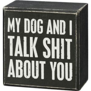 Box Sign - My dog and I talk sh*t about you
